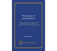 The science of jurisprudence: a treatise in which the growth of positive law is unfolded by the historical method, and its elements classified and defined by the analytical