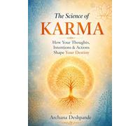 The Science of Karma: How Your Thoughts, Intentions & Actions Shape Your Destiny (Ancient Power for Modern Living)
