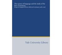 The science of language and the study of the New Testament,: being the inaugural lecture delivered on January 30th, 1906