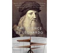 The Science of Leonardo: Inside the Mind of the Great Genius of the Renaissance