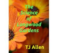 The Science of Longwood Gardens: 165 (The Science of Everything)