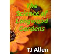 The Science of Longwood Gardens (The Science of Everything)
