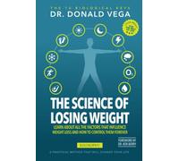 THE SCIENCE OF LOSING WEIGHT: LEARN ABOUT ALL THE FACTORS THAT INFLUENCE WEIGHT LOSS AND HOW TO CONTROL THEM FOREVER
