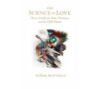 The Science of Love: Three Scrolls on Time, Presence, and the Fifth Flame