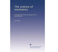 The science of mechanics: A critical and historical account of its development,
