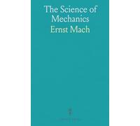 The Science of Mechanics: A Critical and Historical Account of Its Development; Supplement to the third english edition