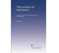 The science of mechanics: A critical and historical account of its development,: Volume 2