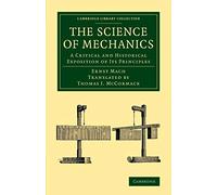 The Science of Mechanics: A Critical And Historical Exposition Of Its Principles (Cambridge Library Collection - Physical Sciences)
