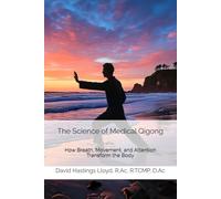 The Science of Medical Qigong: How Breath, Movement, and Attention Transform the Body