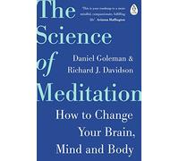 The Science Of Meditation: The expert guide to the neuroscience of mindfulness and how to harness it