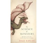 The Science of Monsters: Why Monsters Came to Be and What Made Them so Terrifying