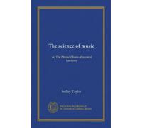 The science of music (Vol-1): or, The Physical basis of musical harmony