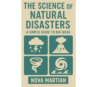 The Science of Natural Disasters: A Simple Guide to Big Ideas