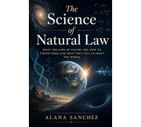 The Science of Natural Law: What the Laws of Nature Are, How We Found Them, and What They Tell Us About the World