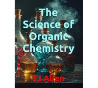 The Science of Organic Chemistry: 85 (The Science of Everything)