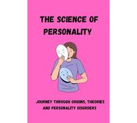THE SCIENCE OF PERSONALITY: Journey through origins, theories and personality disorders