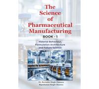 The Science of Pharmaceutical Manufacturing | Book - 1: Material Behaviour, Formulation Architecture and Failure Science (Essential Medical Sciences & Clinical Practice Series)