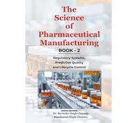 The Science of Pharmaceutical Manufacturing | Book - 2: Regulatory Systems, Predictive Quality and Lifecycle Control (Essential Medical Sciences & Clinical Practice Series)