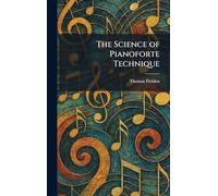 The Science of Pianoforte Technique