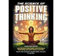 The Science of Positive Thinking: How Mindset, Daily Habits, and Emotional Well-being Can Add Years to Your Life (Health and Longevity Mastery Series)