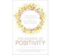 La ciencia de la positividad – Detén patrones de pensamiento negativos cambiando la química cerebral