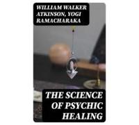 The Science Of Psychic Healing (ebook)