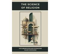 The Science of Religion: How Abbasid Scholars Systematized Islamic Knowledge (Early Islamic History)