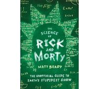 The Science of Rick and Morty: The Unofficial Guide to Earth's Stupidest Show [Idioma Inglés]