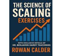 The Science Of Scaling Exercises: With Exclusive Details Of Dr. Benjamin Hardy Teachings