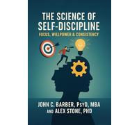 The Science of Self-Discipline, Focus, Willpower & Consistency