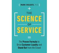 The Science of Service: The Proven Formula to Drive Customer Loyalty and Stand Out from the Crowd