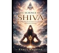 The Science Of Shiva: Understanding the Formless Consciousness Behind the Universe