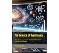 The Science of Significance: How Recent Advances in Physics and Astronomy Redefine Human Value