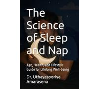 The Science of Sleep and Nap: Age, Health, and Lifestyle Guide for Lifelong Well-being