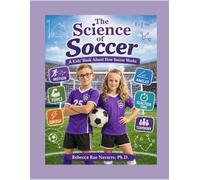 The Science of Soccer: A Kids’ Book About How Soccer Works (Sports Science for Kids)