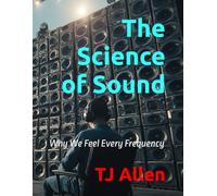 The Science of Sound: Why We Feel Every Frequency: 3 (The Science of Everything)