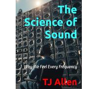 The Science of Sound: Why We Feel Every Frequency (The Science of Everything)