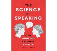 The Science of Speaking: How Thinking Becomes Speech (Human Behavior)