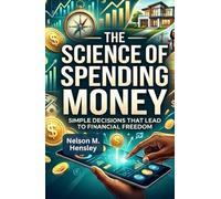 The Science of Spending Money: Simple Decisions That Lead to Financial Freedom