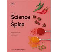 The Science of Spice: Understand Flavor Connections and Revolutionize Your Cooking