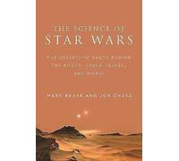 The Science of Star Wars: The Scientific Facts Behind the Force, Space Travel,