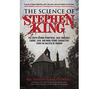 The Science of Stephen King: The Truth Behind Pennywise, Jack Torrance, Carrie, Cujo, and More Iconic Characters from the Master of Horror