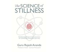 The Science of Stillness: Awakening Divine Consciousness - An Unfolding Meditative Journey: Awakening Divine Consciousness - A Meditative Journey