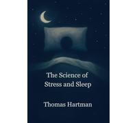 The Science of Stress and Sleep: How To Stop Overthinking And Sleep Better Using Science