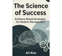 The Science of Success: Evidence-Based Strategies for Modern Management