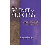 THE SCIENCE OF SUCCESS: HOW TO ATTRACT PROSPERITY AND CREATE HARMONIC WEALTH® THROUGH PROVEN PRINCIPLES