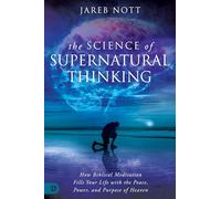 The Science of Supernatural Thinking: How Biblical Meditation Fills Your Life with the Peace, Power, and Purpose of Heaven