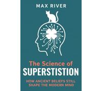 The Science of Superstition: How Ancient Beliefs Still Shape the Modern Mind