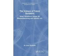 The Science of Talent Dynamics: Smart Workforce Design for Biomanufacturing and Industry 4.0 (Emerging Technologies in Biomanufacturing)