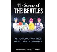 The Science of The Beatles: The Theory and Technology Behind the Music and Lyrics